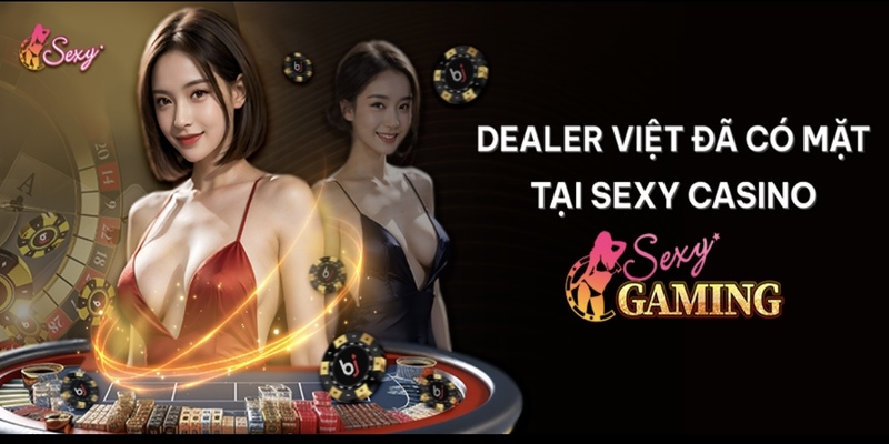 Sở hữu dàn Dealer Việt chất lượng tại baccarat sexy